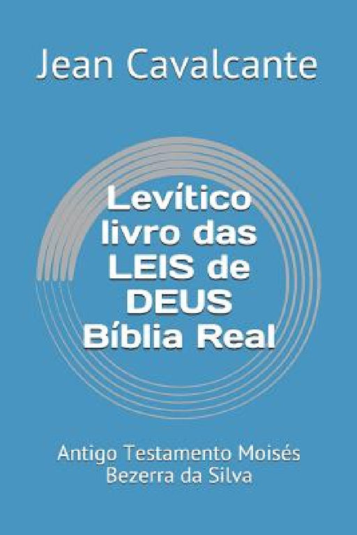 Levítico livro das LEIS de DEUS Bíblia Real: Antigo Testamento Moisés Bezerra da Silva by Jean Leandro Cavalcante S. T. M.