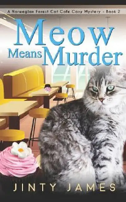 Meow Means Murder: A Norwegian Forest Cat Café Cozy Mystery by Jinty James