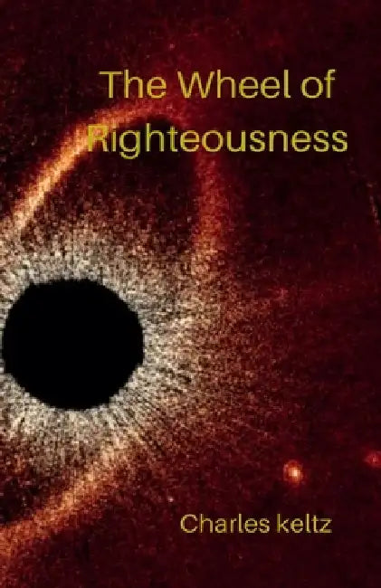 The Wheel of Righteousness by Charles Keltz