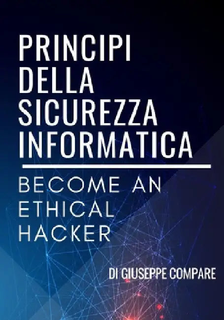 Principi Della Sicurezza Informatica: Become an Ethical Hacker by Compare, Giuseppe