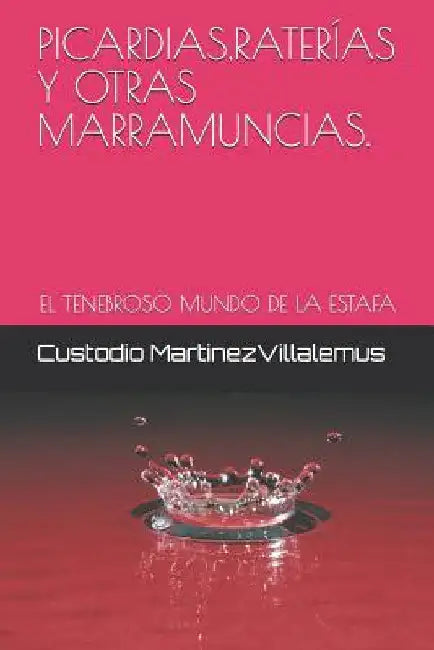 Picardias, Raterías Y Otras Marramuncias.: El Tenebroso Mundo de la Estafa by Villalemus, Custodio Martinez