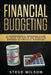 Financial Budgeting: A Comprehensive Beginners Guide to Learn the Simple and Effective Methods of Financial Budgeting by Steve Wilson