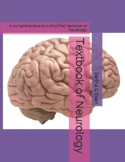 Textbook of Neurology: A comprehensive but simplified textbook of Neurology by Bertha Chioma Ekeh