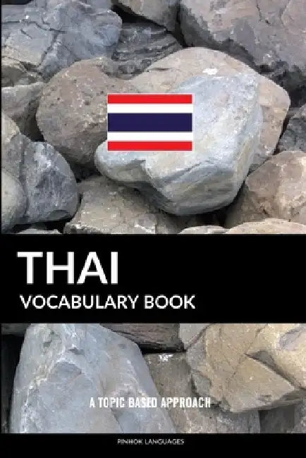 Thai Vocabulary Book: A Topic Based Approach by Pinhok Languages