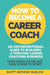 How To Become A Career Coach: An Unconventional Guide to Building a Thriving Career Coaching Business and Living Your Strengths (Even When You're No by Scott Anthony Barlow