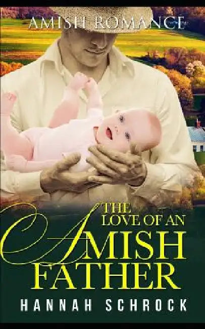 The Love of an Amish Father by Hannah Schrock