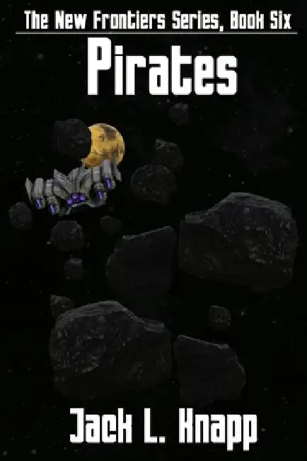 Pirates: Book 6, the New Frontiers Series by Jack L. Knapp