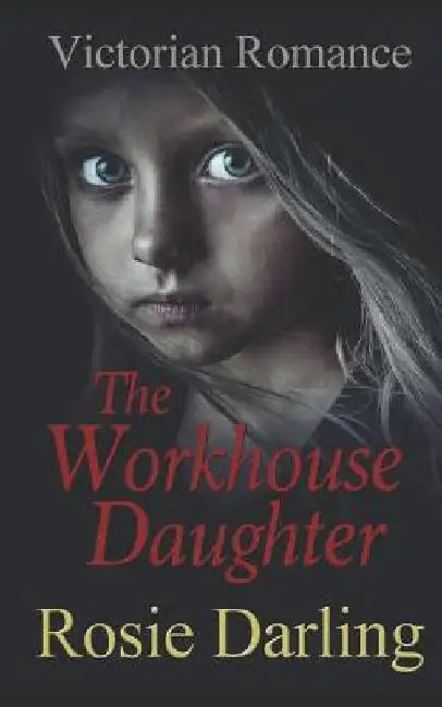 The Workhouse Daughter by Rosie Darling
