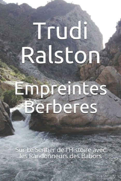 Empreintes Berberes: Sur Le Sentier de l'Histoire avec les Randonneurs des Babors by Djamal Merabti, Trudi Ralston