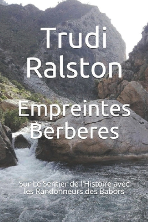 Empreintes Berberes: Sur Le Sentier de l'Histoire avec les Randonneurs des Babors by Djamal Merabti, Trudi Ralston