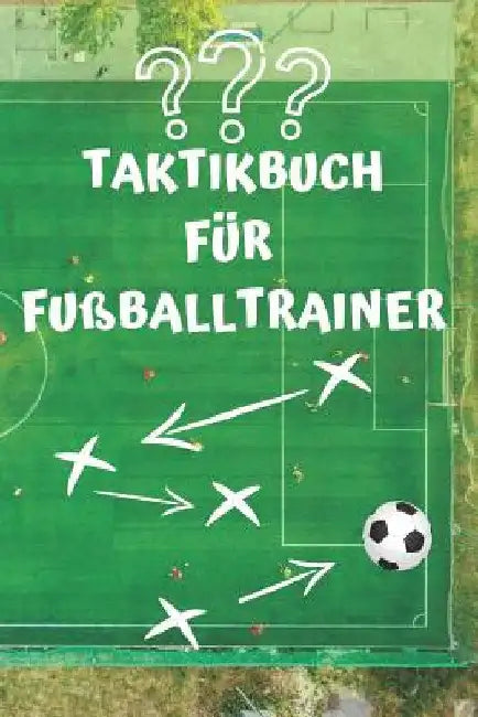Taktikbuch Für Fußballtrainer: Coaches Und Fußballlehrer, 122 Seiten by Notizbuch, Sportliches