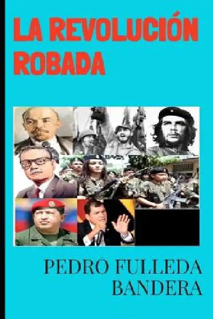 La Revolución Robada by Fulleda Bandera, Pedro