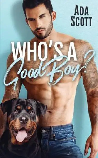 Who's a Good Boy?: A Bad Boy Second Chance Romance by Ada Scott