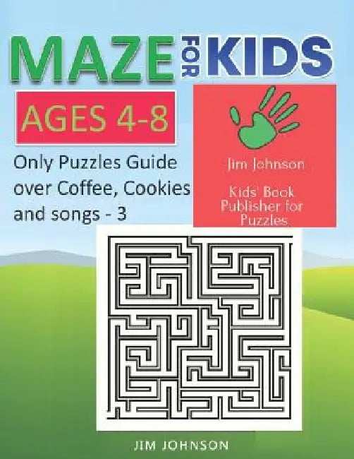 Maze for Kids Ages 4-8 - Only Puzzles No Answers Guide You Need for Having Fun on the Weekend - 3: 100 Mazes Each of Full Size Page 8.5x11 Inches by Jim Johnson