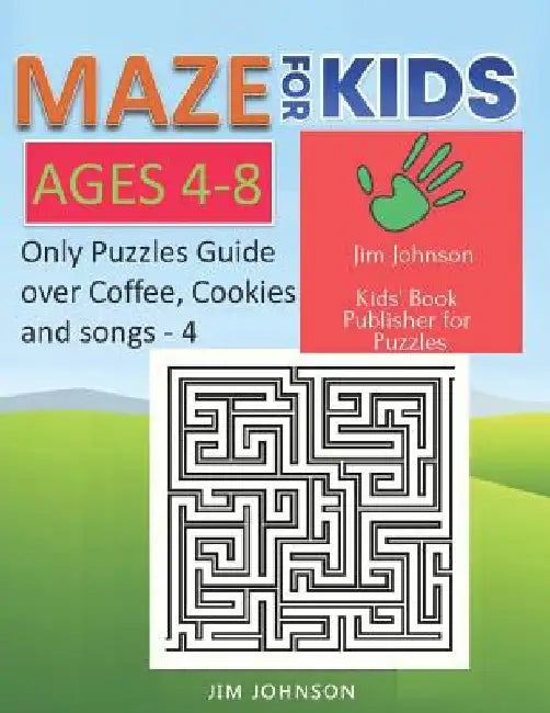 Maze for Kids Ages 4-8 - Only Puzzles No Answers Guide You Need for Having Fun on the Weekend - 4: 100 Mazes Each of Full Size Page 8.5x11 Inches by Jim Johnson