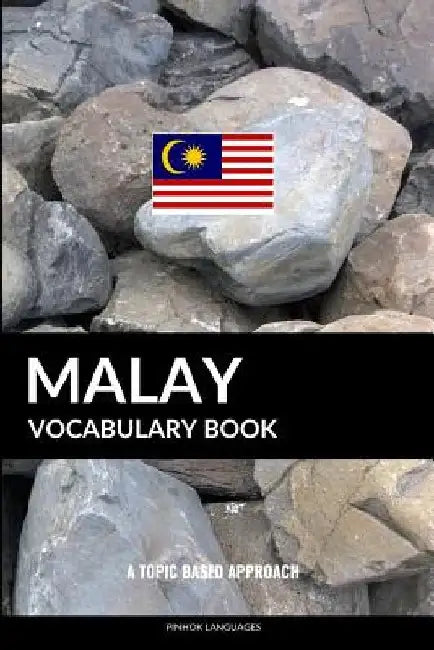 Malay Vocabulary Book: A Topic Based Approach by Pinhok Languages
