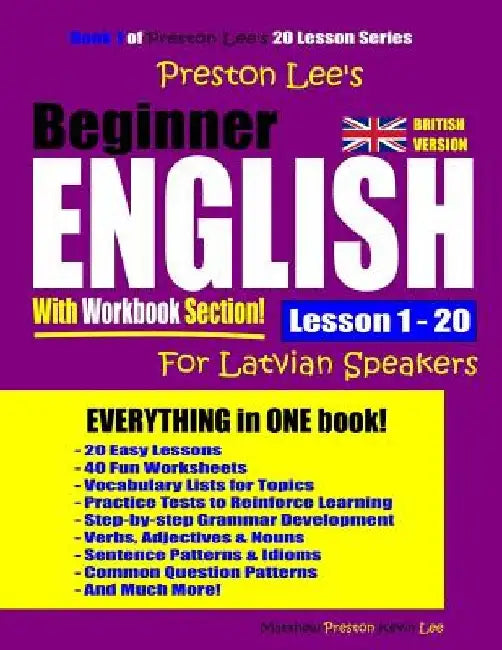 Preston Lee's Beginner English With Workbook Section Lesson 1 - 20 For Latvian Speakers (British Version) by Matthew Preston