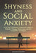 Shyness and Social Anxiety: A 30-Day Self Mastery Guide with Cognitive Behavioral Therapy, Mindfulness and Self Acceptance Techniques by Jeremy Crown