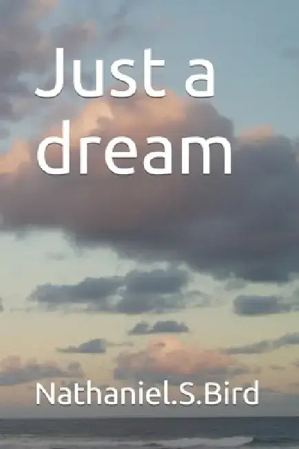 Just a dream by Nathaniel S. Bird