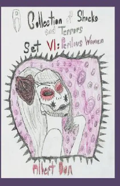 A Collection of Shocks and Terrors: Set VI: Perilous Women by Albert Oon