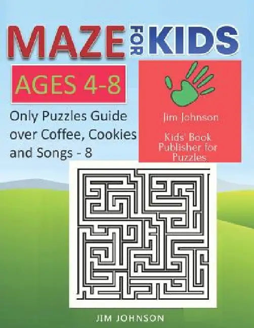 Maze for Kids Ages 4-8 - Only Puzzles No Answers Guide You Need for Having Fun on the Weekend - 8: 100 Mazes Each of Full Size A4 Page - 8.5x11 Inches by Jim Johnson