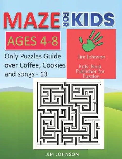 Maze for Kids Ages 4-8 - Only Puzzles No Answers Guide You Need for Having Fun on the Weekend - 13: 100 Mazes Each of Full Size A4 Page - 8.5x11 Inche by Jim Johnson