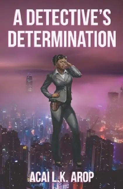 A Detective's Determination by Acai L. K. Arop