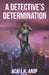A Detective's Determination by Acai L. K. Arop