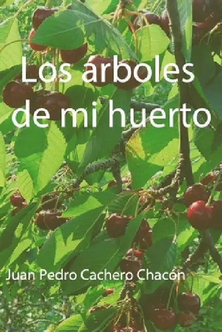 Los árboles de mi huerto. by Cachero Chacón, Juan Pedro