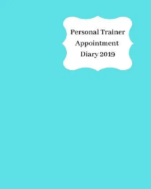 Personal Trainer Appointment Diary 2019: April 2019 - Dec 2019 Appointment Diary. Day to a Page with Hourly Client Times to Ensure Home Business Organ by Anna Planners