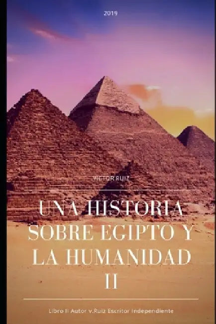 Una Historia Sobre Egipto Y La Humanidad II by Ruiz, Victor
