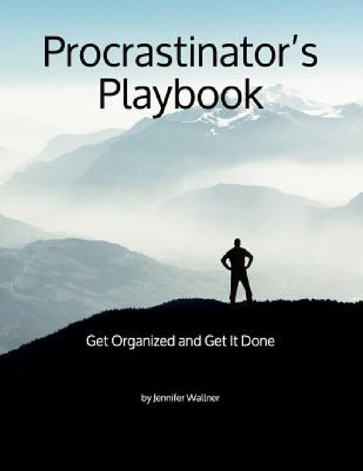 Procrastinator's Playbook: Get Organized and Get It Done by Jennifer L. Wallner