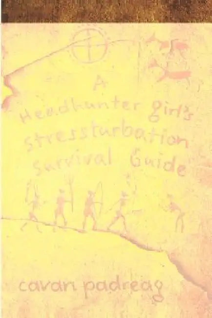 A Headhunter Girl's Stressturbation Survival Guide by Cavan Padreag