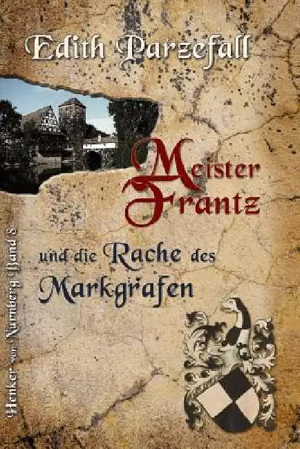 Meister Frantz und die Rache des Markgrafen by Parzefall, Edith