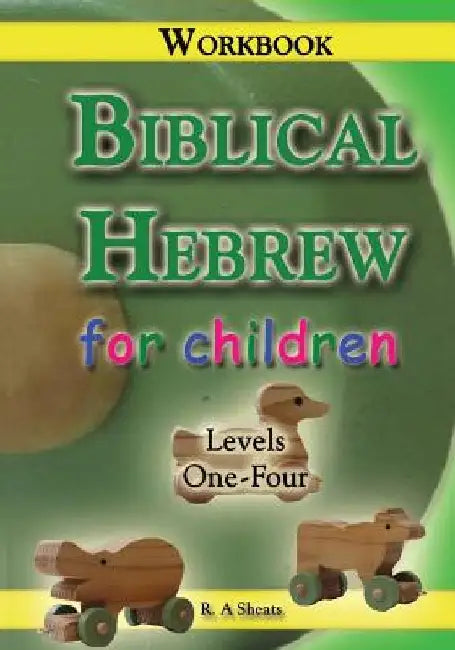 Biblical Hebrew for Children Workbook by R. A. Sheats