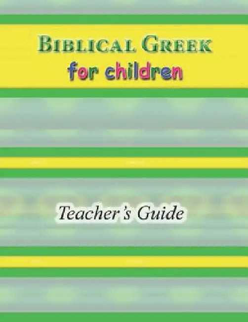 Biblical Greek for Children Teacher's Guide by R. A. Sheats