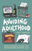 Avoiding Adulthood: Irresponsible Advice for Begrudging Grown-Ups (Life Is Hard... So Why Not Cheat?) by Paul Hawkins
