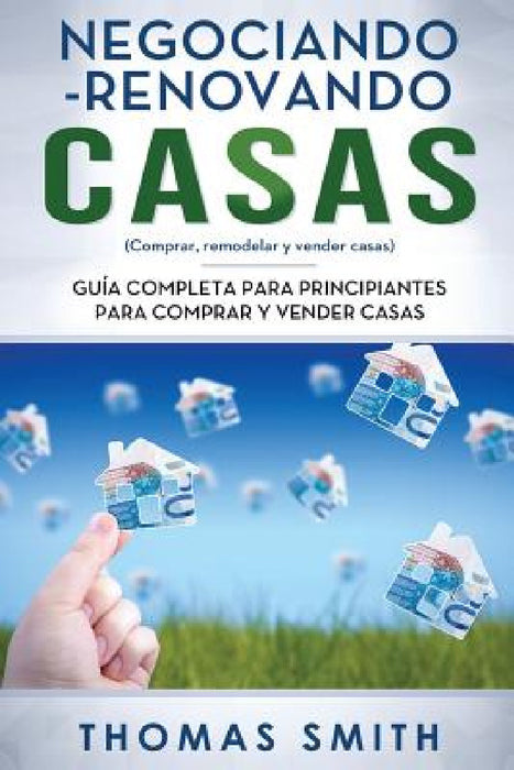 Negociando-Renovando Casas: Guía completa para principiantes para comprar y vender casas by Thomas Smith
