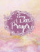 Say A Little Prayer: A Guide To Gratitude Prayer and Praise by Creations
