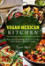 Vegan Mexican Kitchen: More Than 40 Authentic Mexican Favorites Made Simple and Vegan Friendly by Projectvegan