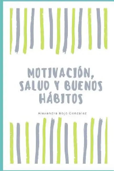 Motivación, salud y buenos hábitos by Rojo Gonzalez, Alexandra