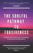 The Soulful Pathway to Forgiveness: Discover how to unlock your inner power to find peace and forgiveness by Eleesha