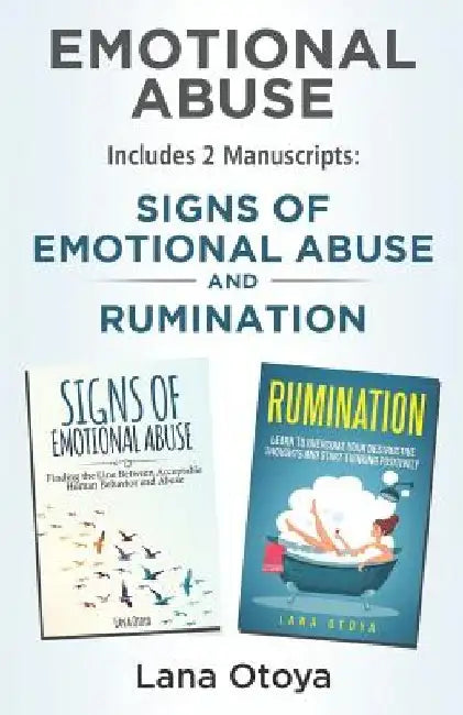 Emotional Abuse: This Book Includes 2 Manuscripts: Signs of Emotional Abuse and Rumination by Lana Otoya