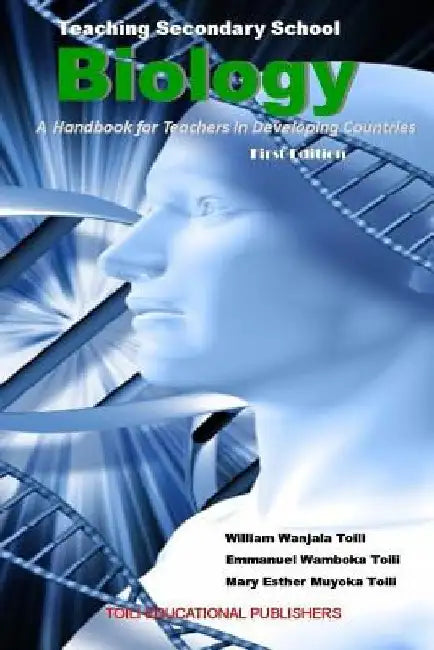 Teaching Secondary School Biology: A Handbook for Teachers in Developing Countries by Emmanuel Wamboka Toili