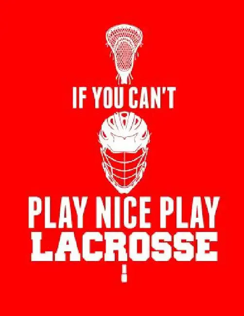 If You Can't Play Nice Play Lacrosse by Kanig Designs