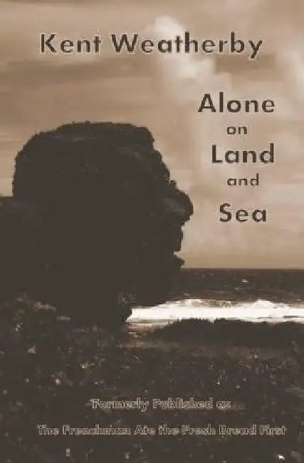 Alone on Land and Sea by Kent Weatherby