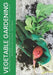 Vegetable Gardening: Seed Starting - Transplanting - Soil Preparation - Growing Under Cover - Fertilizers - Pest Control - Harvest Notes - Observation by Simple Start Guides