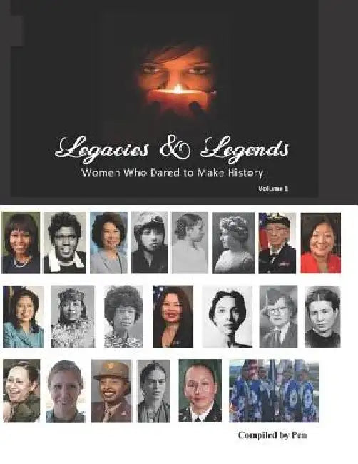 Legacies & Legends, Volume 1: Women Who Dared to Make History by Pen W