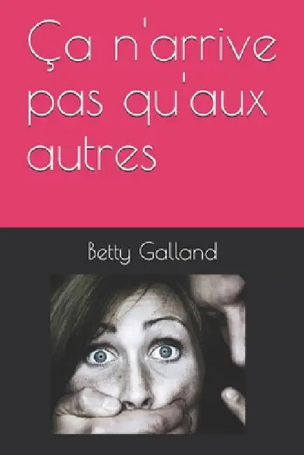 Ça n'arrive pas qu'aux autres by Galland, Betty