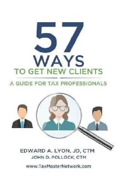 57 Ways To Get New Clients: A Guide for Tax Professionals by Ctm John D. Pollock